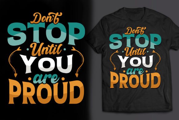 Don t Stop Until You Are Proud Graphics for T-Shirt Designs
